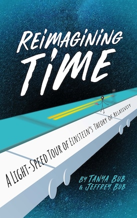 Reimagining Time: A Light-speed Tour Of Einstein's Theory Of Relativity