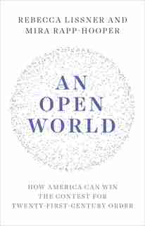 An Open World: How America Can Win The Contest For Twenty-first-century Order by Rebecca Lissner