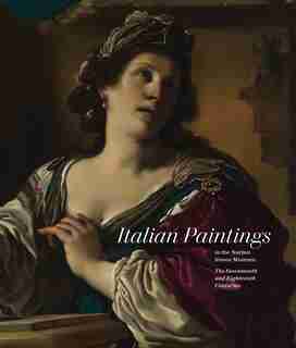 Italian Paintings In The Norton Simon Museum: The Seventeenth And Eighteenth Centuries by Nicholas Penny