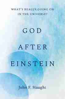 God after Einstein: What’s Really Going On in the Universe? by John F. Haught