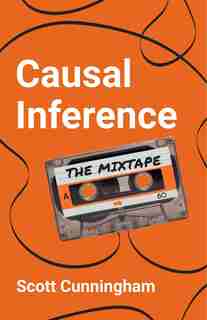 Causal Inference: The Mixtape by Scott Cunningham