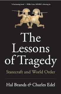 The Lessons Of Tragedy: Statecraft And World Order by Hal Brands
