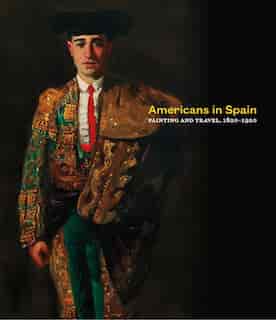 Americans In Spain: Painting And Travel, 1820-1920 by Brandon Ruud