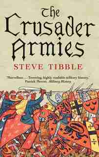 The Crusader Armies: 1099-1187 by Steve Tibble