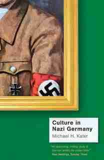 Culture In Nazi Germany by Michael H. Kater