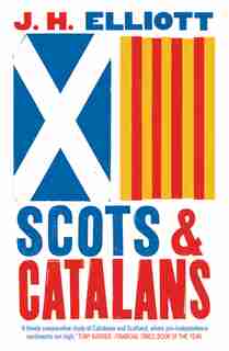 Scots And Catalans: Union And Disunion by J. H. Elliott