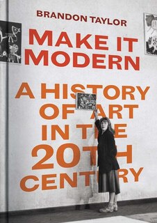 Make It Modern: A History of Art in the 20th Century