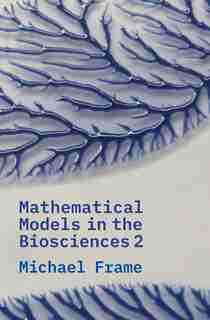 Mathematical Models In The Biosciences Ii by Michael Frame