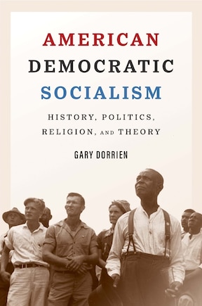 American Democratic Socialism: History, Politics, Religion, And Theory