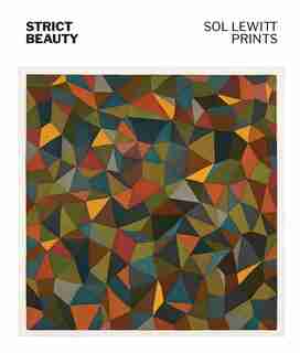 Strict Beauty: Sol Lewitt Prints by David S. Areford