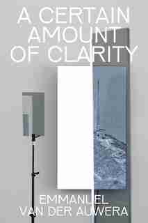 Emmanuel Van Der Auwera: A Certain Amount Of Clarity by Harlan Levey
