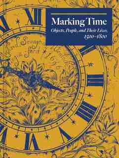 Marking Time: Objects, People, And Their Lives, 1500-1800 by Edward Town