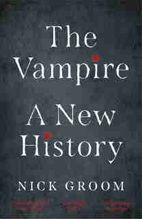 Vampire: A New History by Nick Groom