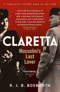 Claretta: Mussolini's Last Lover by R. J. B. Bosworth