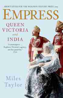 Empress: Queen Victoria And India by Miles Taylor