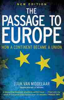 The Passage To Europe: How A Continent Became A Union by Luuk Van Middelaar