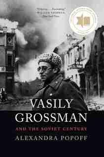 Vasily Grossman And The Soviet Century by Alexandra Popoff