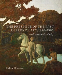 Front cover_The Presence of the Past in French Art, 1870–1905