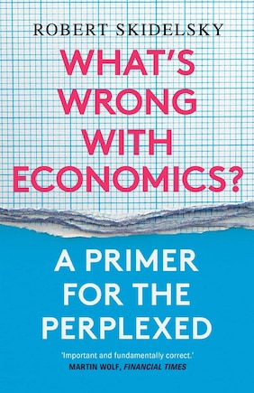 What’s Wrong with Economics?: A Primer for the Perplexed