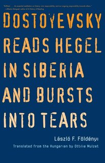 Front cover_Dostoyevsky Reads Hegel In Siberia And Bursts Into Tears