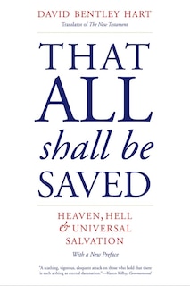 That All Shall Be Saved: Heaven, Hell, And Universal Salvation