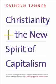 Christianity And The New Spirit Of Capitalism by Kathryn Tanner