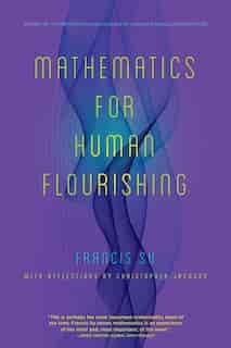 Mathematics For Human Flourishing by Francis Su