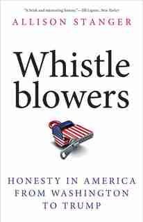 Whistleblowers: Honesty In America From Washington To Trump by Allison Stanger