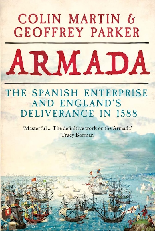 Armada: The Spanish Enterprise and England’s Deliverance in 1588