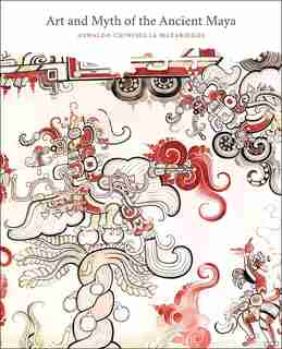 Art And Myth Of The Ancient Maya by Oswaldo Chinchilla Mazariegos