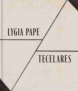 Lygia Pape: Tecelares by Adele Nelson