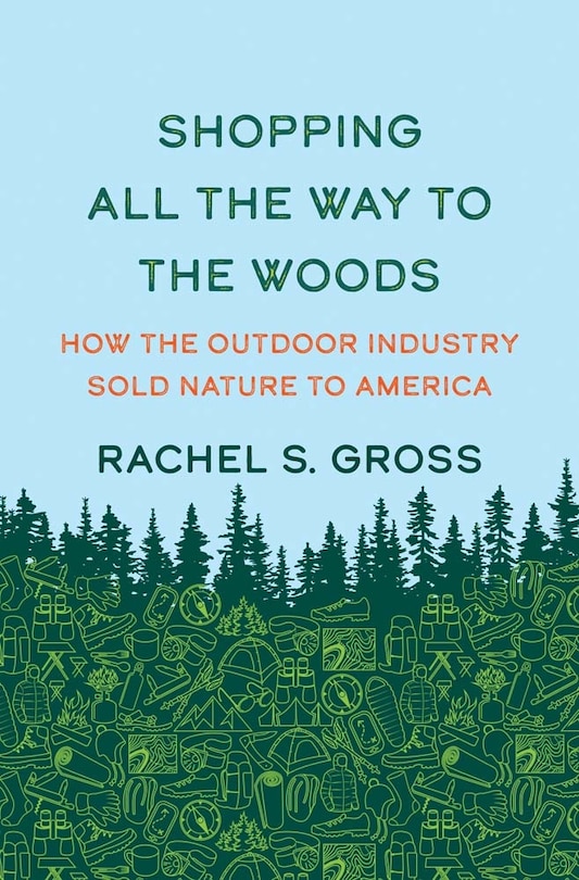 Shopping All the Way to the Woods: How the Outdoor Industry Sold Nature to America