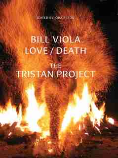 Bill Viola: Love/Death - The Tristan Project by Peter Sellars