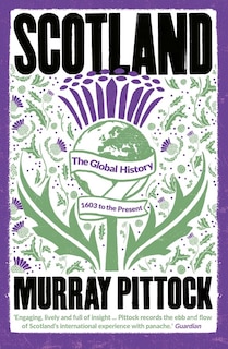 Scotland: The Global History: 1603 to the Present