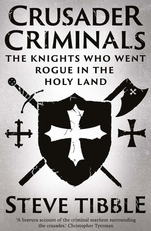 Crusader Criminals: The Knights Who Went Rogue in the Holy Land