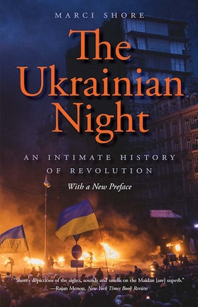 The Ukrainian Night: An Intimate History of Revolution