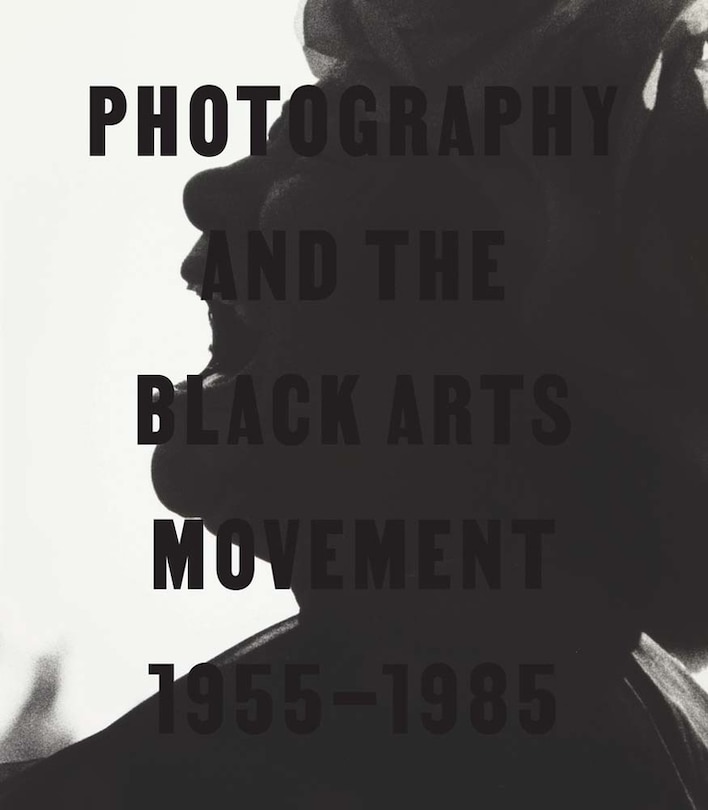 Couverture_Photography and the Black Arts Movement, 1955-1985