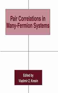 Pair Correlations in Many-Fermion Systems by Vladimir Z. Kresin