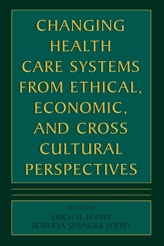 Front cover_Changing Health Care Systems From Ethical, Economic, And Cross Cultural Perspectives