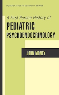 Front cover_A First Person History Of Pediatric Psychoendocrinology