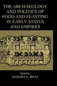 Front cover_The Archaeology and Politics of Food and Feasting in Early States and Empires