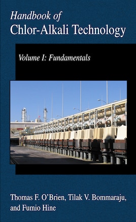 Handbook of Chlor-Alkali Technology: Volume I: Fundamentals, Volume II: Brine Treatment and Cell Operation, Volume III: Facility Design and Product Handling, Volume IV: Operations, Volume V: Corrosion, Environmental Issues, and Future Developments