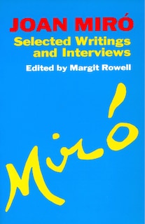 Joan Miro: Selected Writings And Interviews