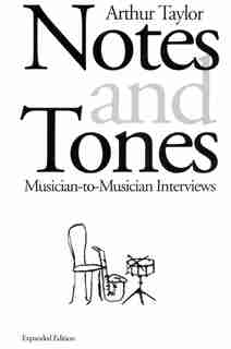 Notes and Tones: Musician-to-Musician Interviews by Arthur Taylor