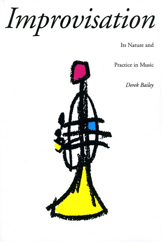 Improvisation: Its Nature And Practice In Music