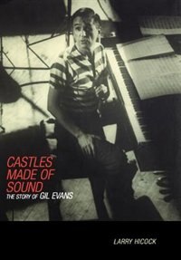 Castles Made Of Sound: The Story Of Gil Evans