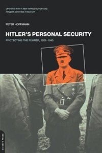 Hitler's Personal Security: Protecting The Fuhrer 1921-1945