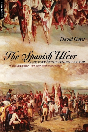 The Spanish Ulcer: A History Of Peninsular War