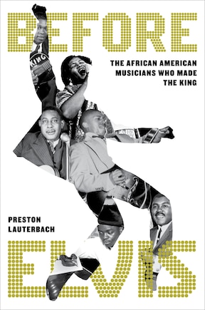 Before Elvis: The African American Musicians Who Made the King