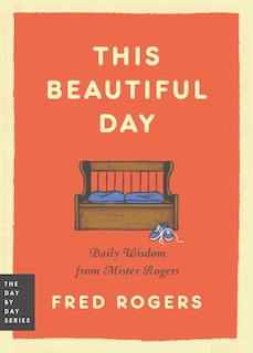 This Beautiful Day: Daily Wisdom from Mister Rogers